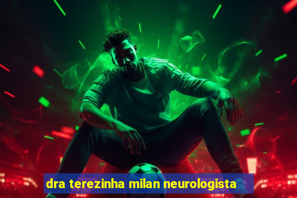 dra terezinha milan neurologista